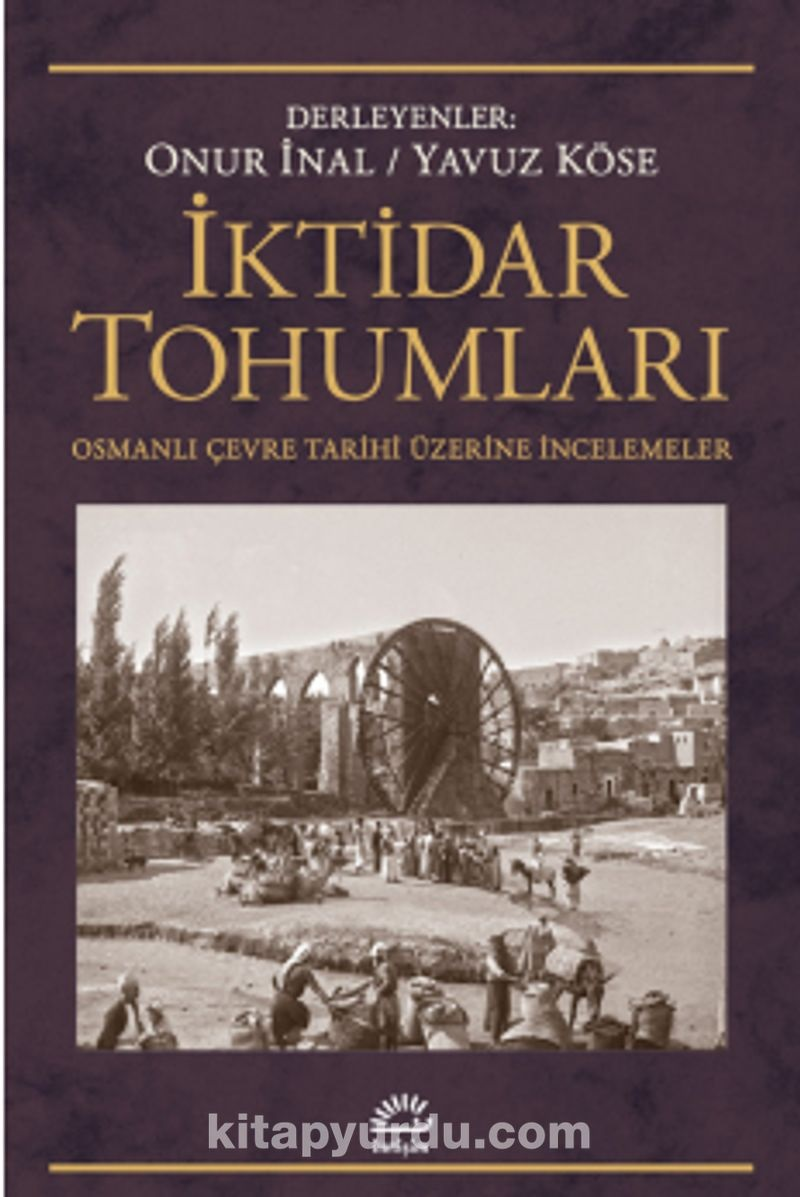 İktidar Tohumları Osmanlı Çevre Tarihi Üzerine İncelemeler
